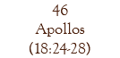 46 Apollos (18:24-28)