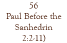 56 Paul Before the Sanhedrin 2:2-11)