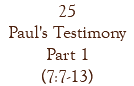 25 Paul's Testimony Part 1 (7:7-13)