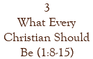 3 What Every Christian Should Be (1:8-15)