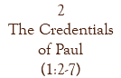2 The Credentials of Paul (1:2-7)