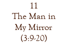 11 The Man in My Mirror (3:9-20)