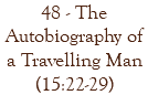 48 - The Autobiography of a Travelling Man (15:22-29)