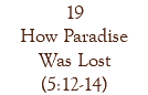 19 How Paradise Was Lost (5:12-14)