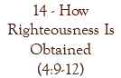 14 - How Righteousness Is Obtained (4:9-12)