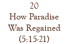 20 How Paradise Was Regained (5:15-21)