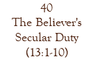 40 The Believer's Secular Duty (13:1-10)