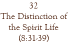 32 The Distinction of the Spirit Life (8:31-39)