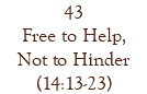 43 Free to Help, Not to Hinder (14:13-23)