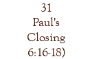 31 Paul's Closing 6:16-18)