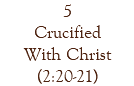 5 Crucified With Christ (2:20-21)