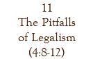 11 The Pitfalls of Legalism (4:8-12)