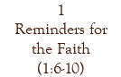 1 Reminders for the Faith (1:6-10)