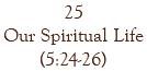 25 Our Spiritual Life (5:24-26)
