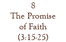 8 The Promise of Faith (3:15-25)