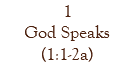 1 God Speaks (1:1-2a)