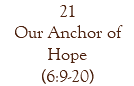 21 Our Anchor of Hope (6:9-20)