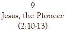9 Jesus, the Pioneer (2:10-13)