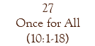 27 Once for All (10:1-18)