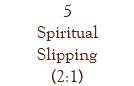 5 Spiritual Slipping (2:1)