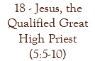 18 - Jesus, the Qualified Great High Priest (5:5-10)