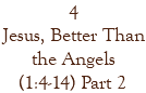 4 Jesus, Better Than the Angels (1:4-14) Part 2