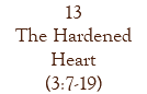 13 The Hardened Heart (3:7-19)