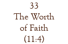 33 The Worth of Faith (11:4)