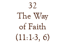 32 The Way of Faith (11:1-3, 6)