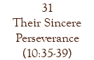 31 Their Sincere Perseverance (10:35-39)