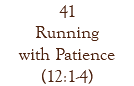 41 Running with Patience (12:1-4)