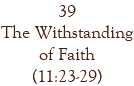 39 The Withstanding of Faith (11:23-29)