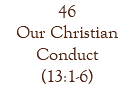 46 Our Christian Conduct (13:1-6)