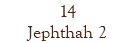 14 Jephthah 2