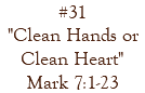 #31 "Clean Hands or Clean Heart" Mark 7:1-23