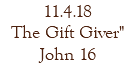 11.4.18 The Gift Giver" John 16
