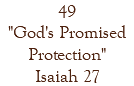 49 "God's Promised Protection" Isaiah 27