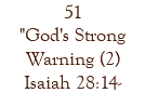 51 "God's Strong Warning (2) Isaiah 28:14-