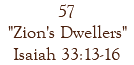 57 "Zion's Dwellers" Isaiah 33:13-16