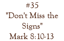 #35 "Don't Miss the Signs" Mark 8:10-13