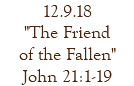 12.9.18 "The Friend of the Fallen" John 21:1-19