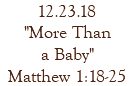 12.23.18 "More Than a Baby" Matthew 1:18-25