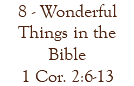 8 - Wonderful Things in the Bible 1 Cor. 2:6-13