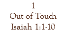 1 Out of Touch Isaiah 1:1-10