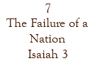 7 The Failure of a Nation Isaiah 3