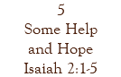 5 Some Help and Hope Isaiah 2:1-5