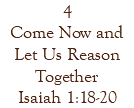 4 Come Now and Let Us Reason Together Isaiah 1:18-20