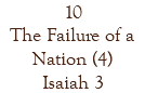 10 The Failure of a Nation (4) Isaiah 3