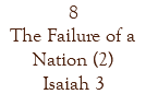 8 The Failure of a Nation (2) Isaiah 3