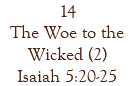 14 The Woe to the Wicked (2) Isaiah 5:20-25
